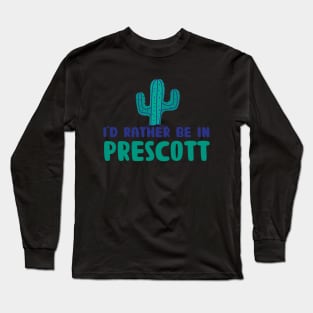 I'd rather be in Prescott Arizona Long Sleeve T-Shirt